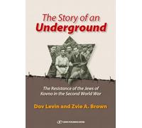 The Story of an Underground: The Resistance of the Jews of Kovno (Lithuania) in the Second World War: The Resistance of the Jews of Kovno in the Second World War