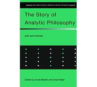 The Story of Analytic Philosophy: Plot and Heroes (Routledge Studies in Twentieth-Century Philosophy)