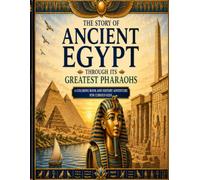 The Story of Ancient Egypt: Through Its Greatest Pharaohs: A Coloring Book and History Adventure For Curious Kids
