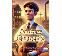 The Story of Andrew Carnegie: An Inspiring Story for Kids