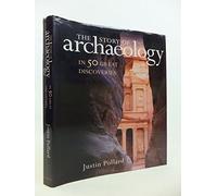 The Story of Archaeology: In 50 Great Discoveries