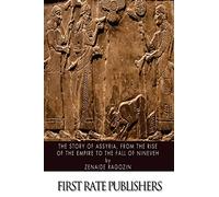 The Story of Assyria, from the Rise of the Empire to the Fall of Nineveh