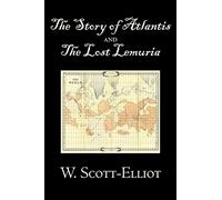 The Story of Atlantis and the Lost Lemuria by W. Scott-Elliot, Body, Mind & Spirit, Ancient Mysteries & Controversial Knowledge