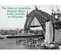 The Story of Australian Migrant Ships : From Convicts to 'GBP10 poms'
