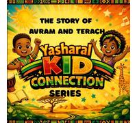 The Story of Avram and Terach: Yasharal Kid Connection Series: A faith- based bible story book for children ages 4-10