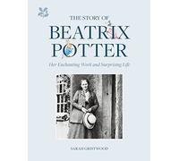 The Story of Beatrix Potter: Her Enchanting Work and Surprising Life