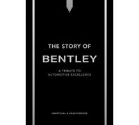 The Story of Bentley : A tribute to automotive excellence