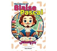 The Story of Blaise Pascal: An Inspiring Story for Kids