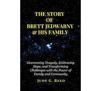 THE STORY OF BRETT JEDWABNY & HIS FAMILY: Overcoming Tragedy, Embracing Hope, and Transforming Challenges with the Power of Family and Community