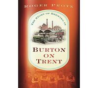 The Story of Brewing in Burton on Trent: The Story of Brewing in Burton Upon Trent