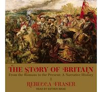 The Story of Britain: From the Romans to the Present: A Narrative History