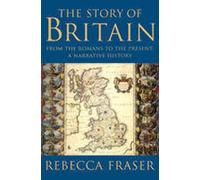The Story of Britain - From the Romans to the Present: A Narrative History