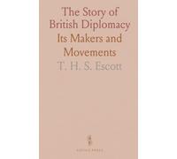 The Story of British Diplomacy: Its Makers and Movements