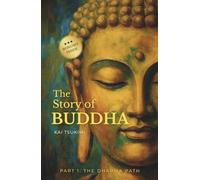 The Story of Buddha: 27 Zen Stories of the Life, Wisdom, and Teachings of Siddhartha Gautama - Buddhism for Beginners (The Dharma Path)