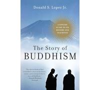 The Story of Buddhism: A Concise Guide to Its History & Teachings: A Concise Guide to Its History & Teachings