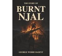 The Story of Burnt Njal: When Blood Feuds Outrun the Law-and Honor Sets Viking-Age Iceland Ablaze