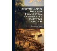 The Story Of Captain Smith And Pocahontas; A Souvenir Of The Jamestown Exposition
