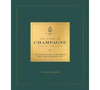 The Story of Champagne Luxury Edition : The Ultimate Guide to the World's Most Famous Sparkling Wine