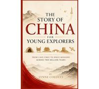 The Story of China for Young Explorers: From Cave Fires to Space Missions Across Two Million Years