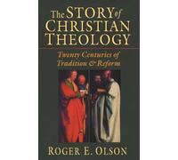 The Story of Christian Theology: Twenty Centuries of Tradition and Reform