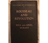 THE STORY OF CIVILIZATION: PART X: ROUSSEAU AND REVOLUTION.
