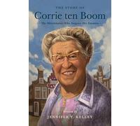 The Story of Corrie ten Boom: The Watchmaker Who Forgave Her Enemies (Lives of Faith and Grace)