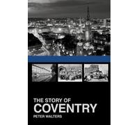 The Story of Coventry by Walters, Peter (2013) Paperback