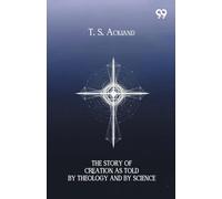 The Story Of Creation As Told By Theology And By Science