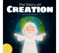 The Story of Creation - Old Testament: Bible Stories for Kids Ages 3-8 | Illustrated Christian Bedtime Storybook with Rhyming Text | Part of the Mini Bible Series