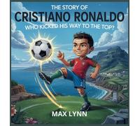 The Story of Cristiano Ronaldo: Who Kicked His Way to the Top?: 7 (People Worth Reading about for Kids)