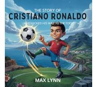 The Story of Cristiano Ronaldo: Who Kicked His Way to the Top?: 7 (People Worth Reading about for Kids)