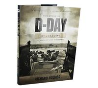 The Story of D-Day 6th June 1944: The Allied Invasion Of Normandy