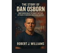 The story of Dan Osborn: From Union Halls to Senate Battles: The Making of Nebraska’s Independent Maverick