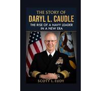 The story of Daryl L. Caudle: The Rise of a Navy Leader in a New Era (Frontline Legends: United States Military Biographies)