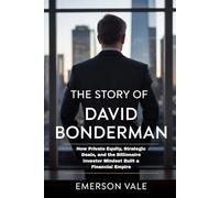 The story of David Bonderman: How Private Equity, Strategic Deals, and the Billionaire Investor Mindset Built a Financial Empire