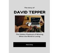 The story of David Tepper: The Hidden Playbook of Winning When the World Is Losing