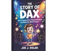 THE STORY OF DAX: How a Young Artist Followed His Heart and Made the World Listen