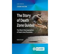 The Story of Death Zone Guides: The Silent Choreographers of Death Zone Mountains (Leisure in Action (CABI Concise))