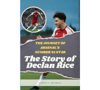The Story of Declan Rice: The Journey Of Arsenal's Number 41 Star