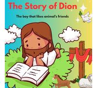 The Story of Dion: The boy that likes animal's friends (Dion's Storybooks)