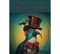 The Story of Doctor Dolittle: Complete and Unabridged