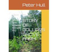 THE STORY OF DOLLARS GROVE FARM: Life on the family farm between 1944 and 1972