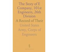 The Story of E Company, 101st Engineers, 26th Division: A Record of Their