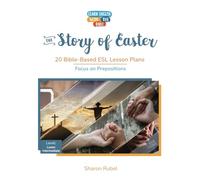 The Story of Easter: 20 Bible-Based ESL Lesson Plans with a Focus on Prepositions (Learn English with the Bible)