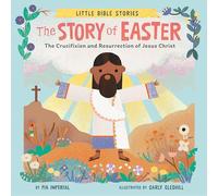 The Story of Easter: The Crucifixion and Resurrection of Jesus Christ (Little Bible Stories)