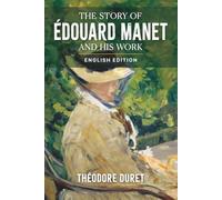 The Story of Édouard Manet and His Work (English Edition) (Illustrated, Annotated, and Expanded)