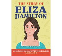 The Story of Eliza Hamilton: An Inspiring Biography for Young Readers (The Story of Biographies)