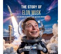 The Story of Elon Musk: Who Dreamed Up Rocket Cars and Mars Missions?: 3 (People Worth Reading about for Kids)