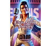 The Story of Elvis Aaron Presley: An Inspiring Story for Kids