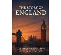 The Story of England: From Ancient Times to Today: A Journey Through England’s History - From Celts to the Modern Age: 1 (The Story of Europe Series)